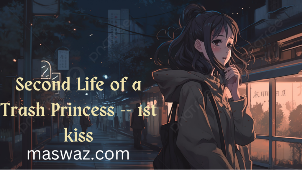 Second Life of a Trash Princess -- 1st kiss